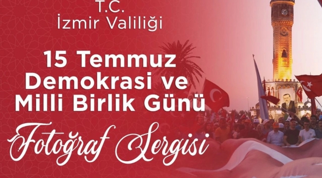 İzmir Valiliği'nden 15 Temmuz sergisi!